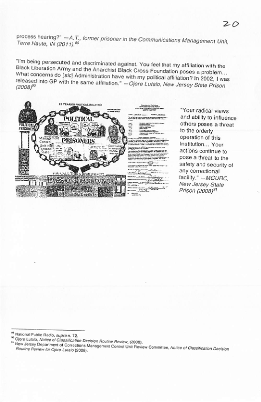 zo  pI0Gess heating?” —A.T. former prisoner in the Communications Management Unii, Terre Hate, IN (2011).%  ¥m being parsecuted and discriminated against, You feel that my afilation with the  Black Liberation Army and the Anarchist Black Cross Foundation poses a problom.  VWhat concerns do (sicl Administration have with my poitical afliaton? in 5002, | was loased into GP with the same affitation.” — Ojore Lutalo, New Jorsoy State Frisen  “Your radical views and by 1o infuuence others poses a threat 1o the orderly operation of this nstiution... Your actions continue to pose a thea to the salety and secuity of any coectional tacillty" —MCURC, New Jorsey Stato Prison (2008)""  e Lk, ot Classaeasn ncisn e e, 2008  e ey Deparimer o Corecion aragamesConet Uk PoviComentio, Nt of Cassicaton Docion i oo v ot g  